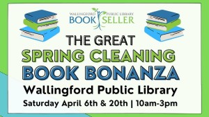 Wallingford Public Library Book Seller The Great Spring Cleaning Book Bonanza: Saturday, April 6th & 20th | 10am-3pm