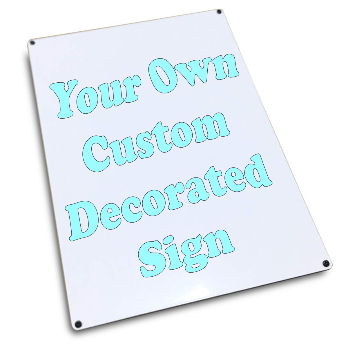 Metal sign which reads "Your own custom decorated sign"